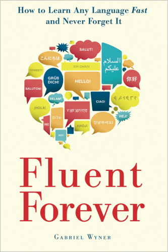 Fluent Forever: How to Learn Any Language Fast and Never Forget It