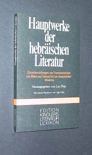 Hauptwerke der hebräischen Literatur. Einzeldarstellungen und Interpretationen von Bibel und Talmud bis zur zionistischen Moderne