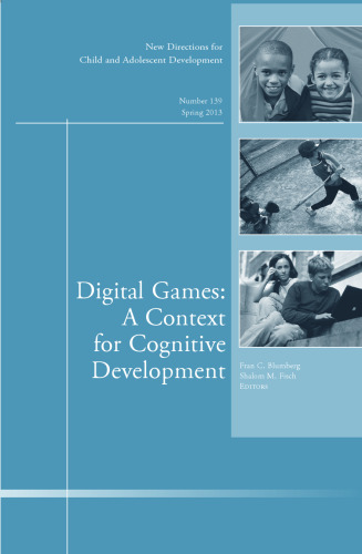 Digital Games: A Context for Cognitive Development: New Directions for Child and Adolescent Development, Number 139