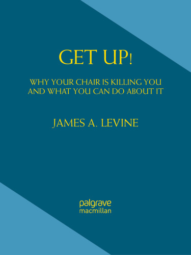 Get Up!: Why Your Chair is Killing You and What You Can Do About It