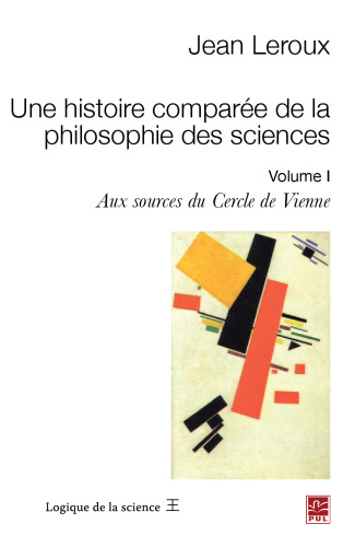 Une histoire comparée de la philosophie des sciences : Volume 1, Aux sources du cercle de Vienne