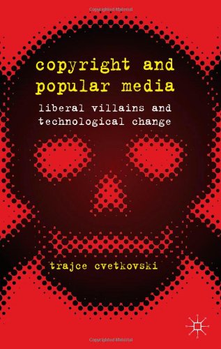 Copyright and Popular Media: Liberal Villains and Technological Change