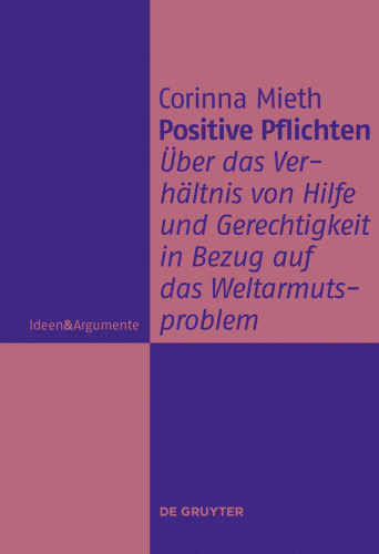 Positive Pflichten: Uber Das Verhaltnis Von Hilfe Und Gerechtigkeit in Bezug Auf Das Weltarmutsproblem