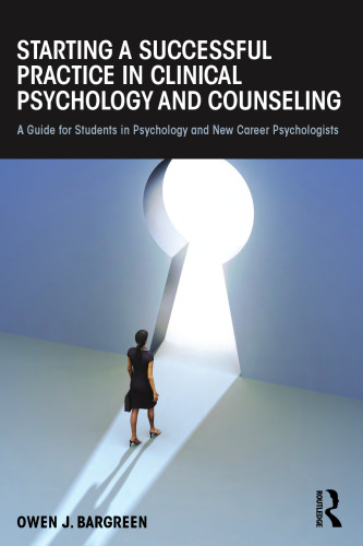 Starting a Successful Practice in Clinical Psychology and Counseling: A Guide for Students in Psychology and New Career Psychologists