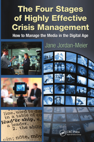 The Four Stages of Highly Effective Crisis Management: How to Manage the Media in the Digital Age