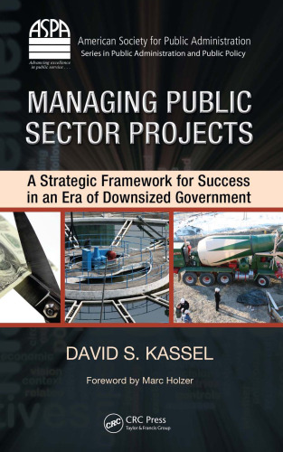 Managing Public Sector Projects: A Strategic Framework for Success in an Era of Downsized Government