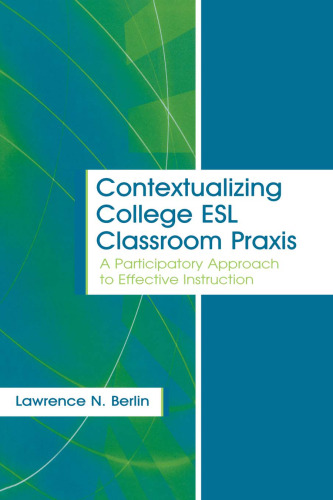 Contextualizing College ESL Classroom Praxis: A Participatory Approach to Effective Instruction