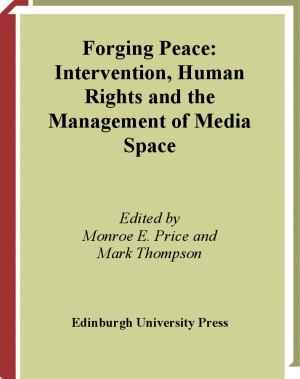 Forging Peace. Intervention, Human Rights and the Management of Media Space