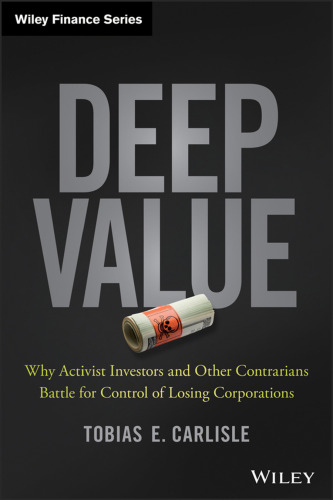 Deep Value: Why Activist Investors and Other Contrarians Battle for Control of Losing Corporations