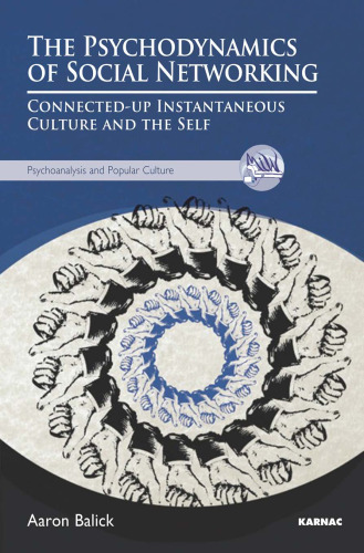 The Psychodynamics of Social Networking: Connected-Up Instantaneous Culture and the Self