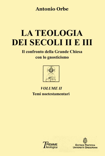 La teologia dei secoli II e III. Il confronto della Grande Chiesa con lo gnosticismo