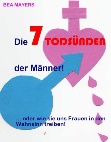 Die 7 Todsünden der Frauen ! ... oder wie wir unsere Männer in den Wahnsinn treiben