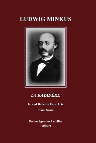 Ludwig Minkus La Bayadère: Grand Ballet in Four Acts and Seven Scenes by Sergei Khudekov and Marius Petipa Piano Score