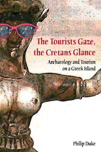 The Tourists Gaze, The Cretans Glance: ARCHAEOLOGY AND TOURISM ON A GREEK ISLAND