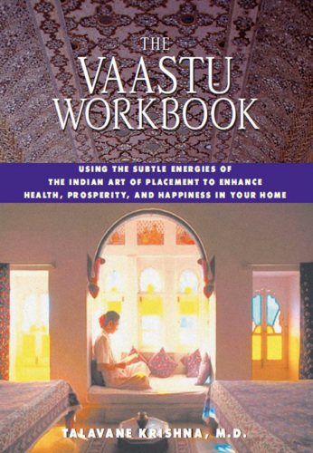 The Vaastu Workbook: Using the Subtle Energies of the Indian Art of Placement