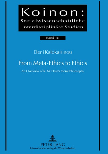 From Meta-Ethics to Ethics An Overview of R. M. Hare’s Moral Philosophy