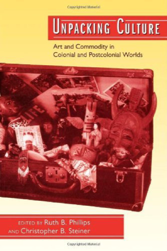 Unpacking Culture: Art and Commodity in Colonial and Postcolonial Worlds