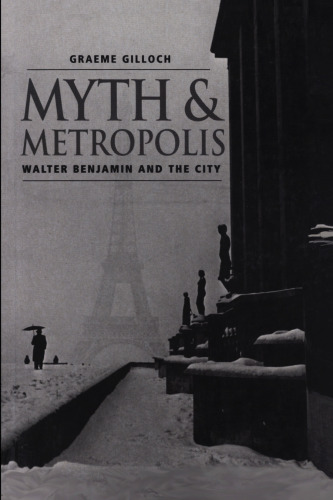 Myth and Metropolis: Walter Benjamin and the City