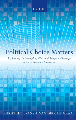 Political Choice Matters: Explaining the Strength of Class and Religious Cleavages in Cross-National Perspective