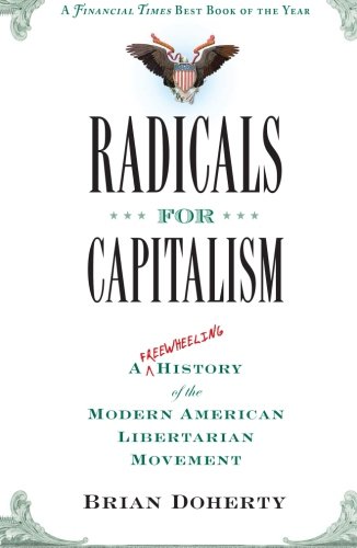 Radicals for Capitalism: A Freewheeling History of the Modern American Libertarian Movement