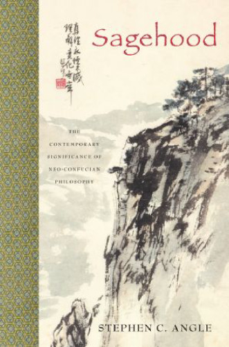 Sagehood: The Contemporary Significance of Neo-Confucian Philosophy