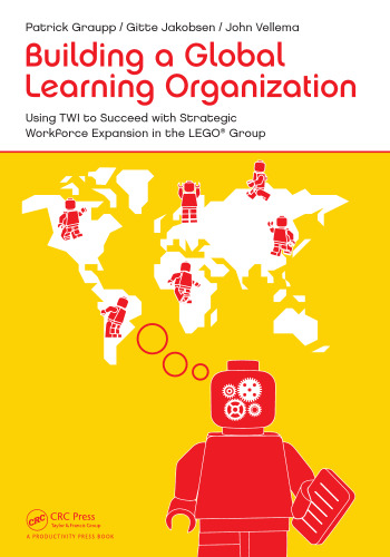 Building a Global Learning Organization: Using TWI to Succeed with Strategic Workforce Expansion in the LEGO Group