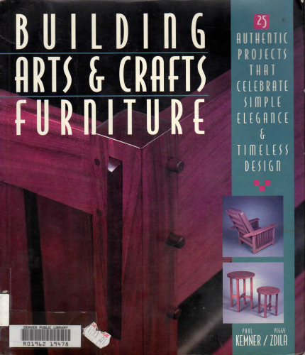 Building Arts & Crafts Furniture: 25 Authentic Projects That Celebrate Simple Elegance & Timeless Design