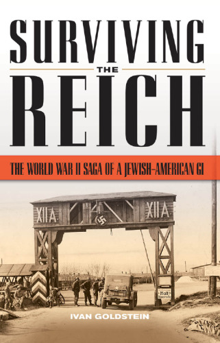 Surviving the Reich: The World War II Saga of a Jewish-American GI