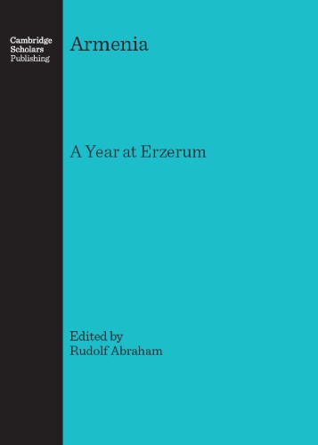 Armenia: A Year in Erzeroom and on the Frontiers of Russia, Turkey, and Persia