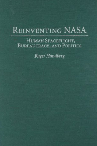 Reinventing NASA: Human Spaceflight, Bureaucracy, and Politics