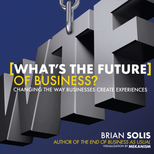 What's the Future of Business: Changing the Way Businesses Create Experiences