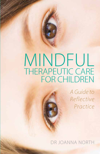 Mindful Therapeutic Care for Children: A Guide to Reflective Practice