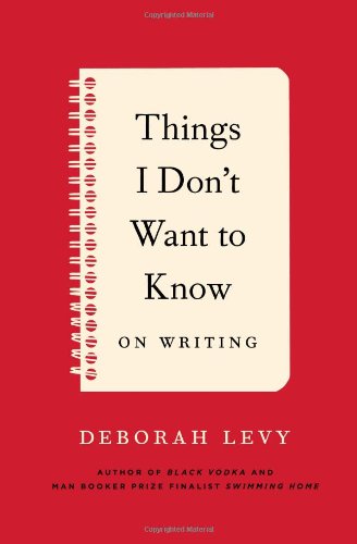 Things I Don't Want to Know: On Writing