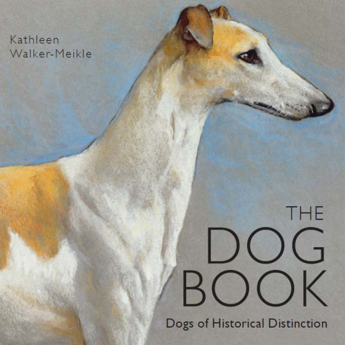 The Dog Book: Dogs of Historical Distinction