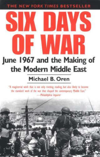 Six Days of War. June 1967 and the Making of the Modern Middle East