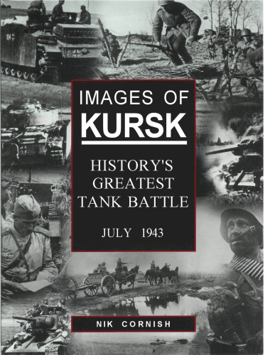 Images of Kursk: History's Greatest Tank Battle, July 1943