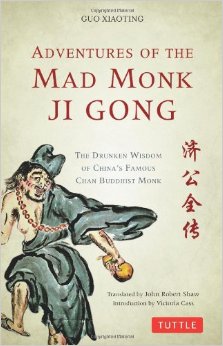 Adventures of the Mad Monk Ji Gong: The Drunken Wisdom of China's Most Famous Chan Buddhist Monk