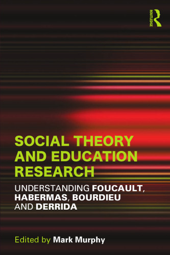 Social Theory and Education Research: Understanding Foucault, Habermas,Bourdieu and Derrida