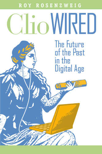 Clio Wired: The Future of the Past in the Digital Age