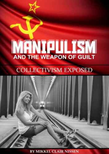 Manipulism and the Weapon of Guilt: Collectivism Exposed