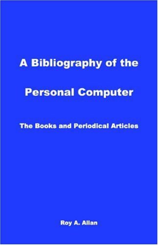 A Bibliography of the Personal Computer: The Books and Periodical Articles