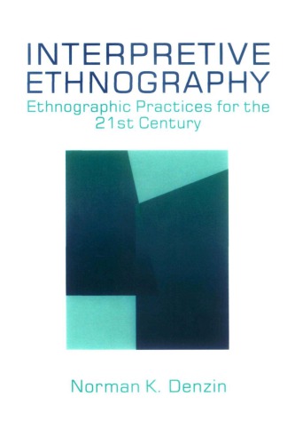 Interpretive Ethnography: Ethnographic Practices for the 21st Century