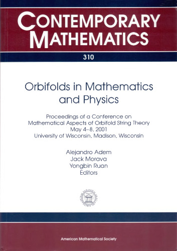 Orbifolds in Mathematics and Physics: Proceedings of a Conference on Mathematical Aspects of Orbifold String Theory, May 4-8, 2001, University of ... Madison, Wisconsin