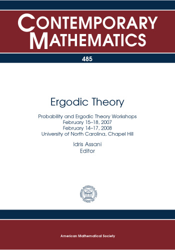 Ergodic Theory: Probability and Ergodic Theory Workshops February 15-18, 2007 February 14-17, 2008 University of North Carolina, Chapel Hill