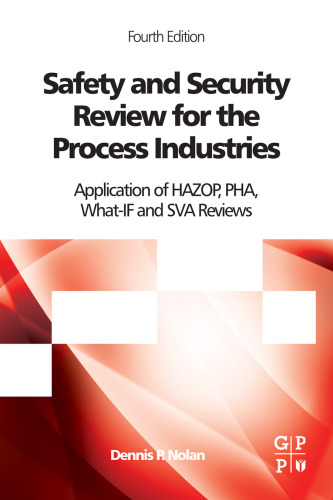 Safety and Security Review for the Process Industries, Fourth Edition: Application of HAZOP, PHA, What-IF and SVA Reviews