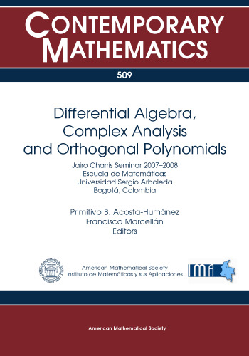 Differential Algebra, Complex Analysis and Orthogonal Polynomials: Jairo Charris Seminar 2007-2008, Escuela De Matematicas Universidad Sergio Arboleda, Bogata, Colombia