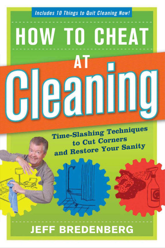 How to Cheat at Cleaning: Time-Slashing Techniques to Cut Corners and Restore Your Sanity