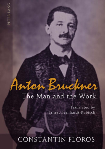 Anton Bruckner: The Man and the Work