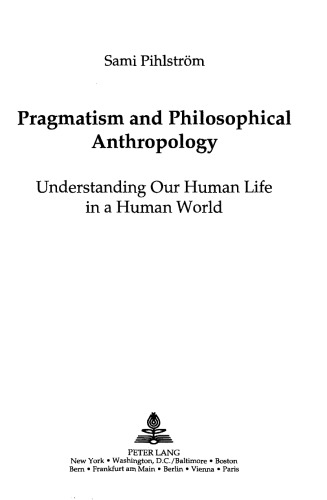 Pragmatism and Philosophical Anthropology: Understanding Our Human Life in a Human World