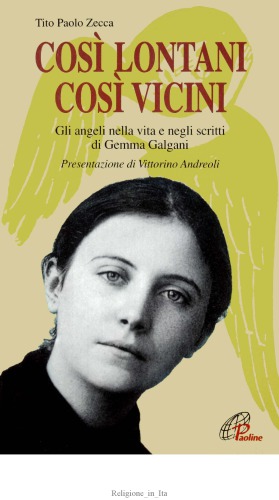 Così lontani così vicini. Gli angeli nella vita e negli scritti di Gemma Galgani